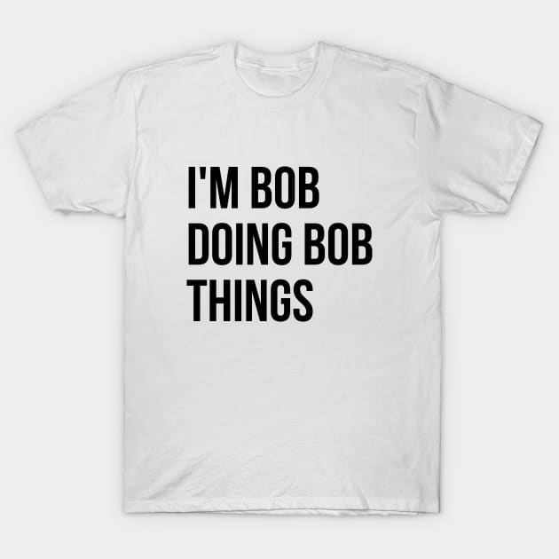 I'm Bob T-shirt T-Shirt by RedYolk